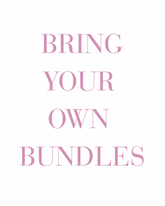 B.Y.O.B (Bring Your Own Bundles)