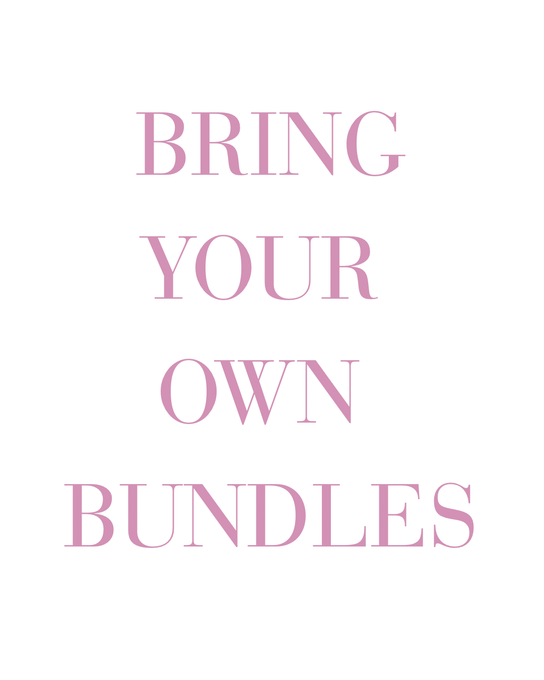 B.Y.O.B (Bring Your Own Bundles)